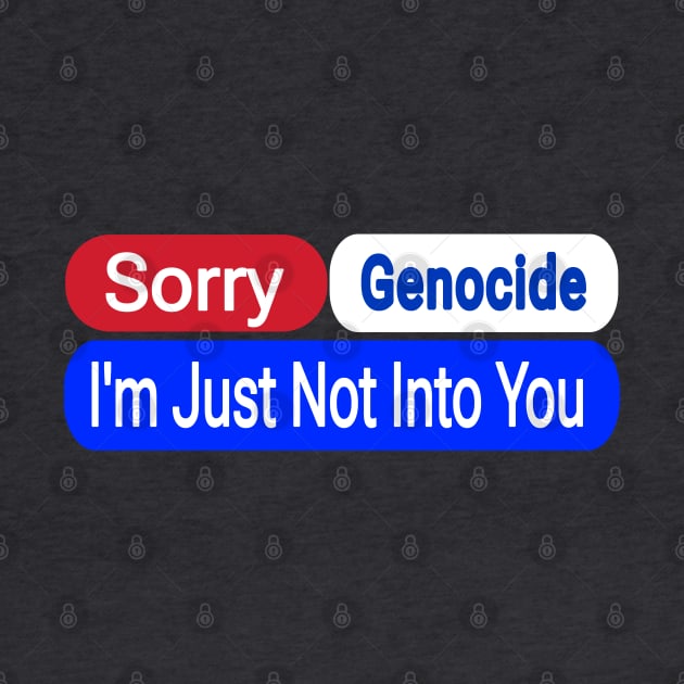 Sorry Genocide I'm Just Not Into You - Front by SubversiveWare